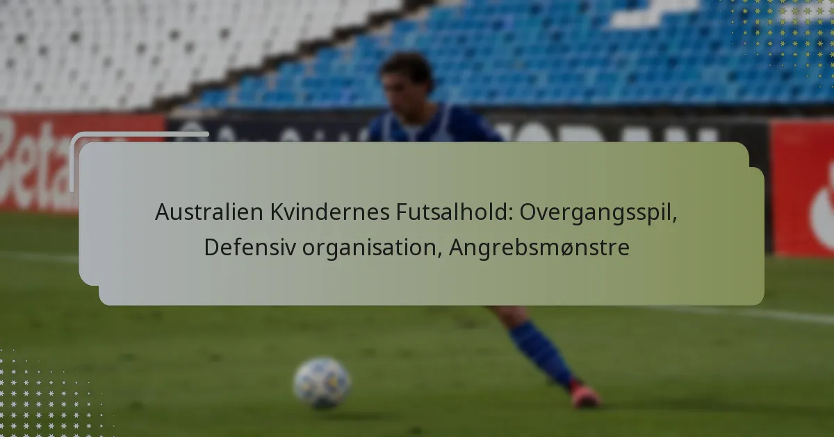 Australien Kvindernes Futsalhold: Overgangsspil, Defensiv organisation, Angrebsmønstre