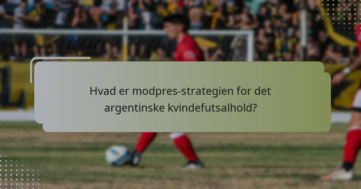 Hvad er modpres-strategien for det argentinske kvindefutsalhold?