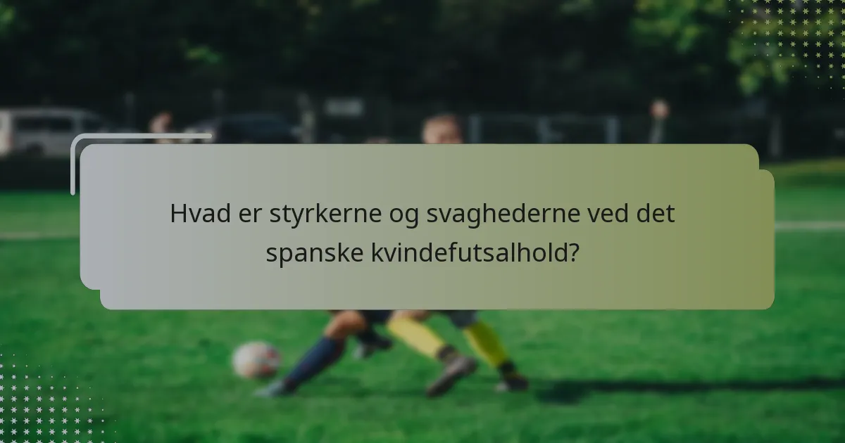 Hvad er styrkerne og svaghederne ved det spanske kvindefutsalhold?