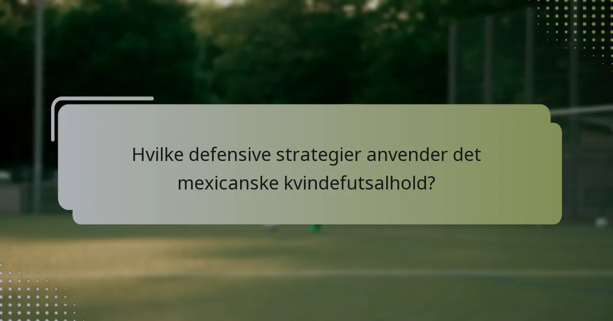 Hvilke defensive strategier anvender det mexicanske kvindefutsalhold?