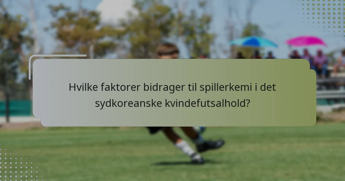 Hvilke faktorer bidrager til spillerkemi i det sydkoreanske kvindefutsalhold?