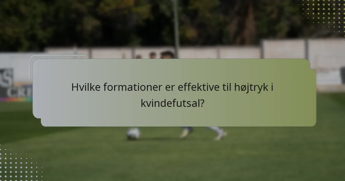 Hvilke formationer er effektive til højtryk i kvindefutsal?