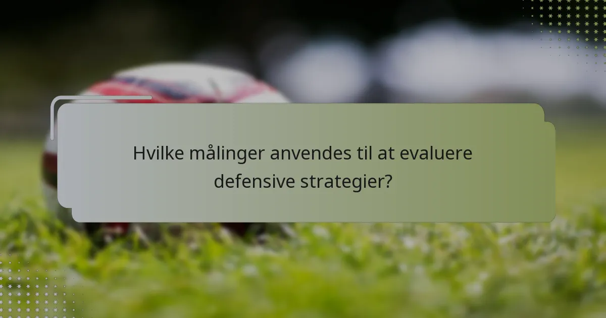 Hvilke målinger anvendes til at evaluere defensive strategier?