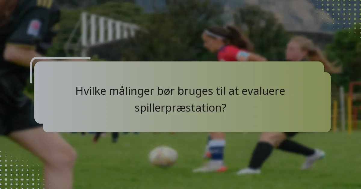 Hvilke målinger bør bruges til at evaluere spillerpræstation?