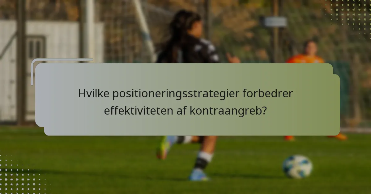 Hvilke positioneringsstrategier forbedrer effektiviteten af kontraangreb?