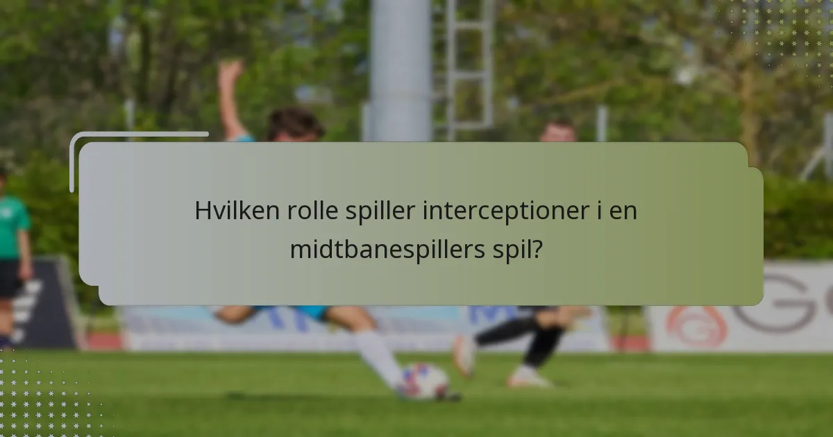 Hvilken rolle spiller interceptioner i en midtbanespillers spil?