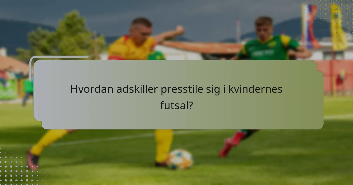 Hvordan adskiller presstile sig i kvindernes futsal?