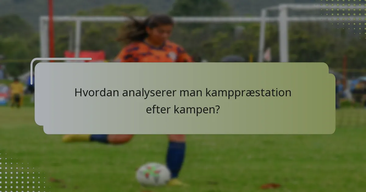 Hvordan analyserer man kamppræstation efter kampen?