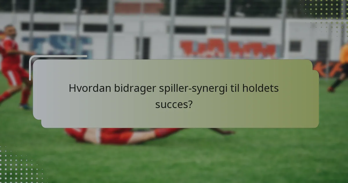 Hvordan bidrager spiller-synergi til holdets succes?