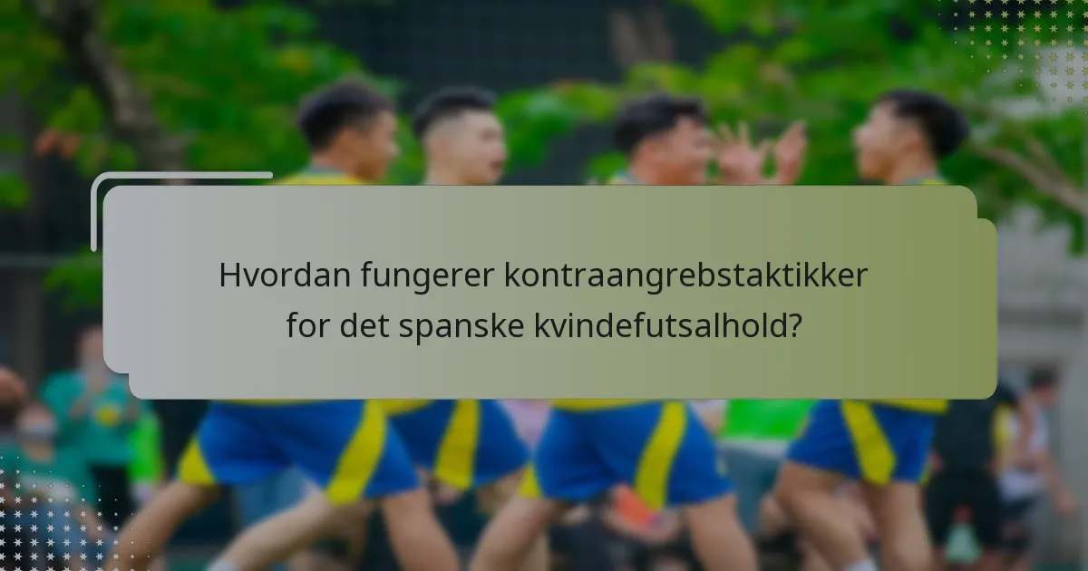 Hvordan fungerer kontraangrebstaktikker for det spanske kvindefutsalhold?