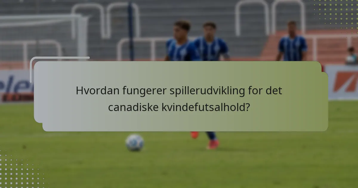 Hvordan fungerer spillerudvikling for det canadiske kvindefutsalhold?