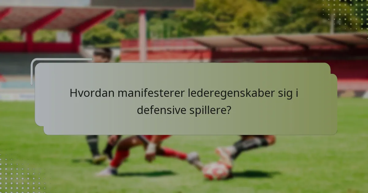 Hvordan manifesterer lederegenskaber sig i defensive spillere?