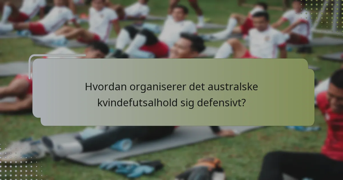 Hvordan organiserer det australske kvindefutsalhold sig defensivt?