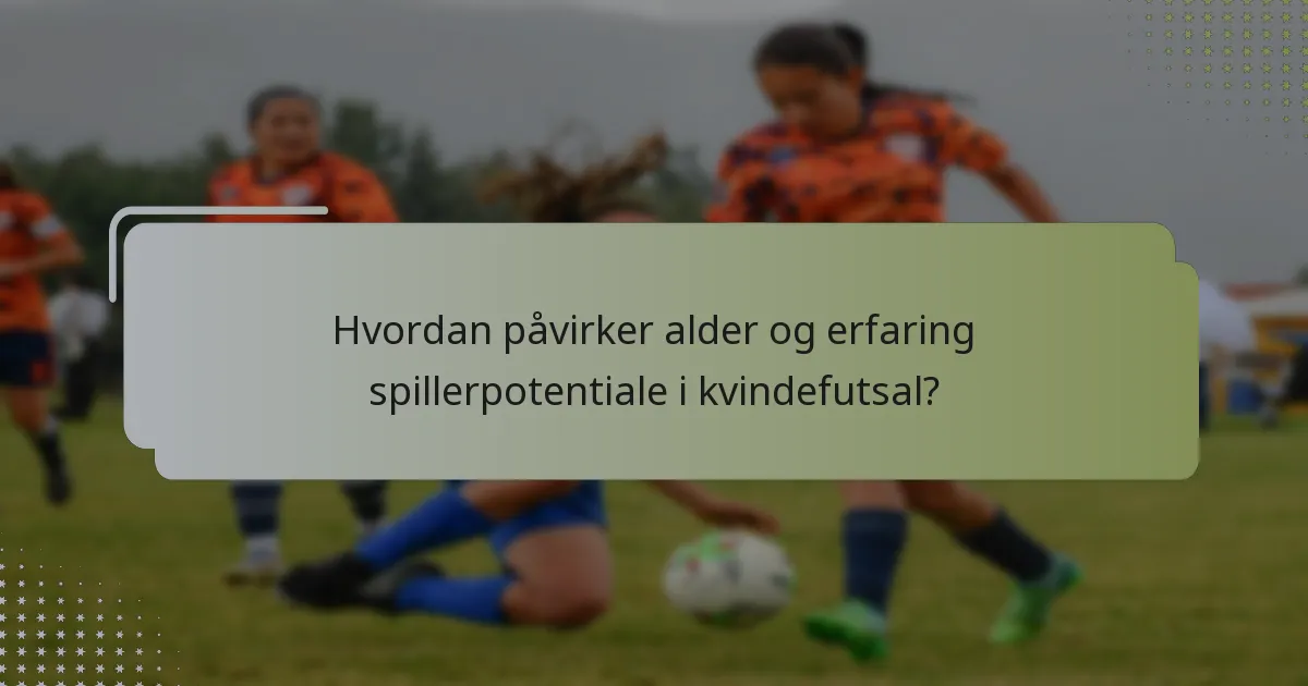 Hvordan påvirker alder og erfaring spillerpotentiale i kvindefutsal?
