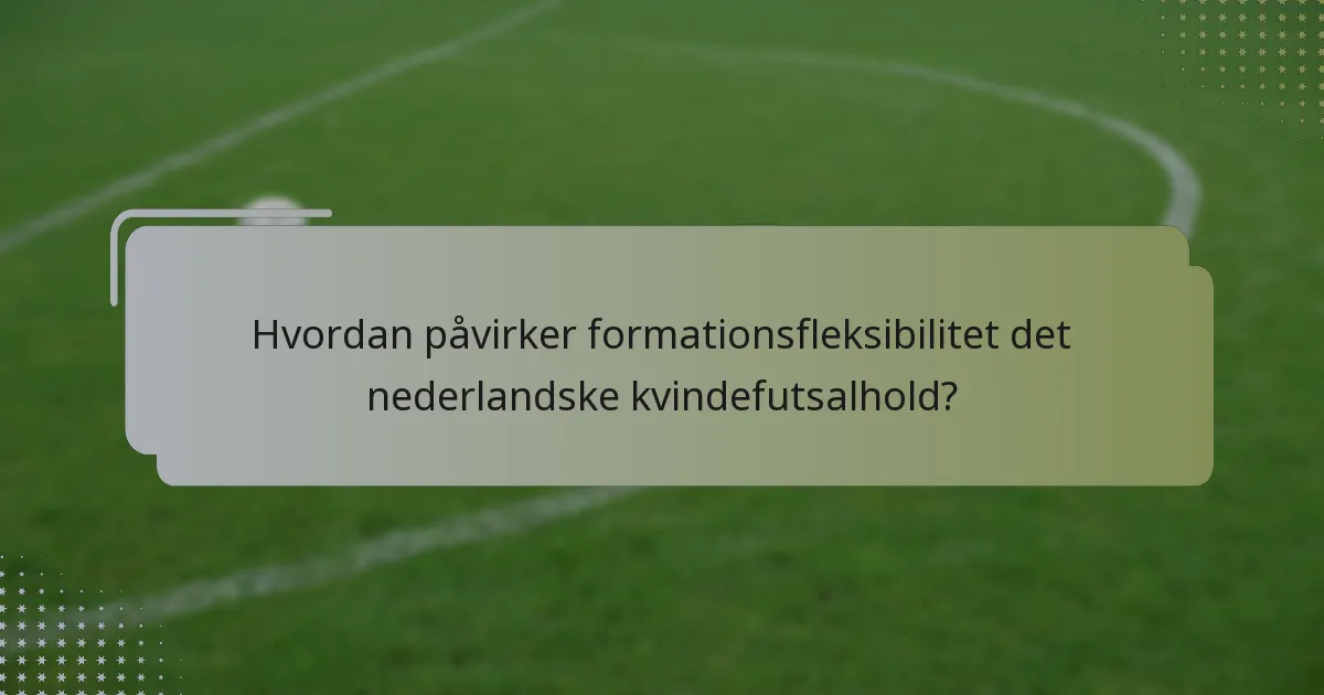 Hvordan påvirker formationsfleksibilitet det nederlandske kvindefutsalhold?