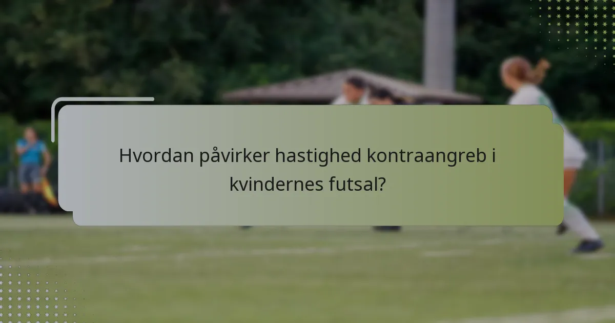 Hvordan påvirker hastighed kontraangreb i kvindernes futsal?
