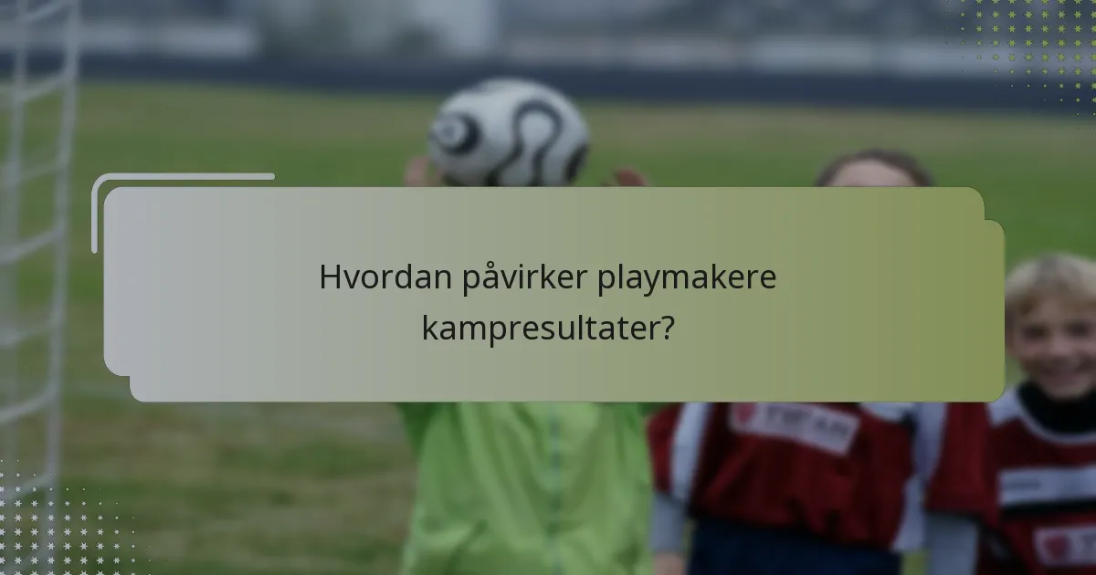 Hvordan påvirker playmakere kampresultater?
