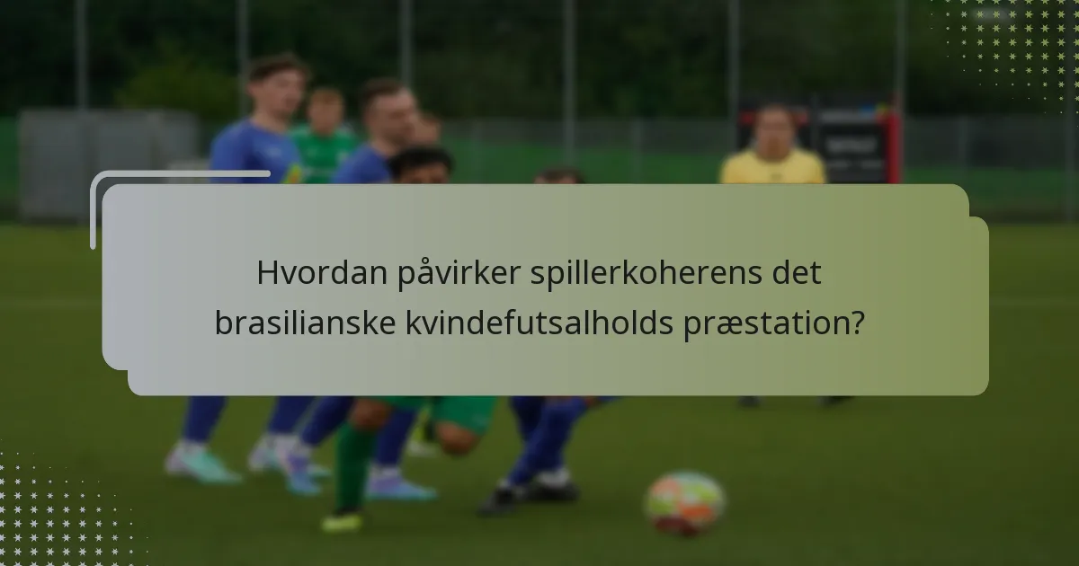 Hvordan påvirker spillerkoherens det brasilianske kvindefutsalholds præstation?