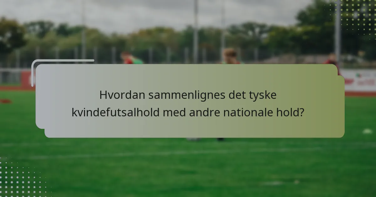 Hvordan sammenlignes det tyske kvindefutsalhold med andre nationale hold?
