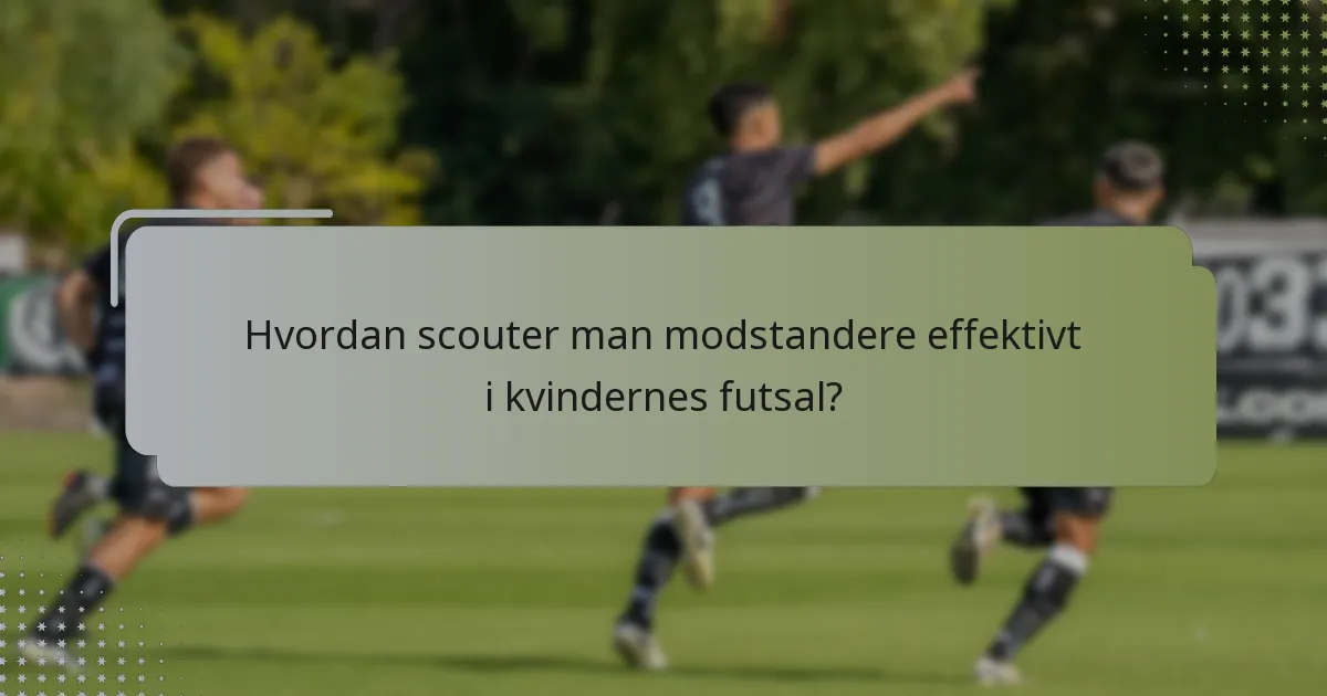 Hvordan scouter man modstandere effektivt i kvindernes futsal?