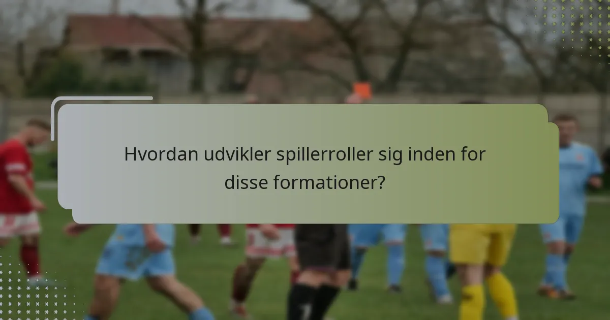 Hvordan udvikler spillerroller sig inden for disse formationer?